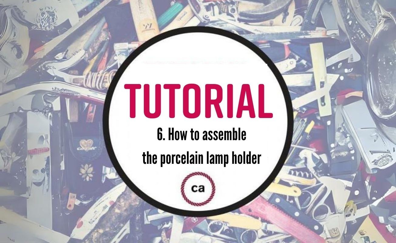Tutorial #6 - How to assemble the porcelain lamp holder?